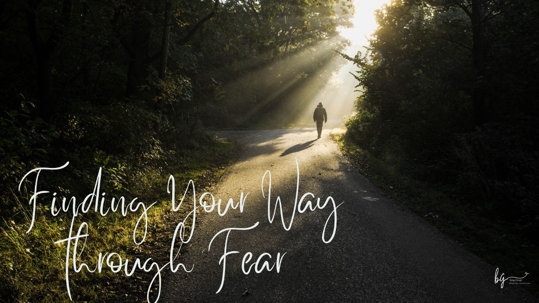 Finding Your Way through Fear