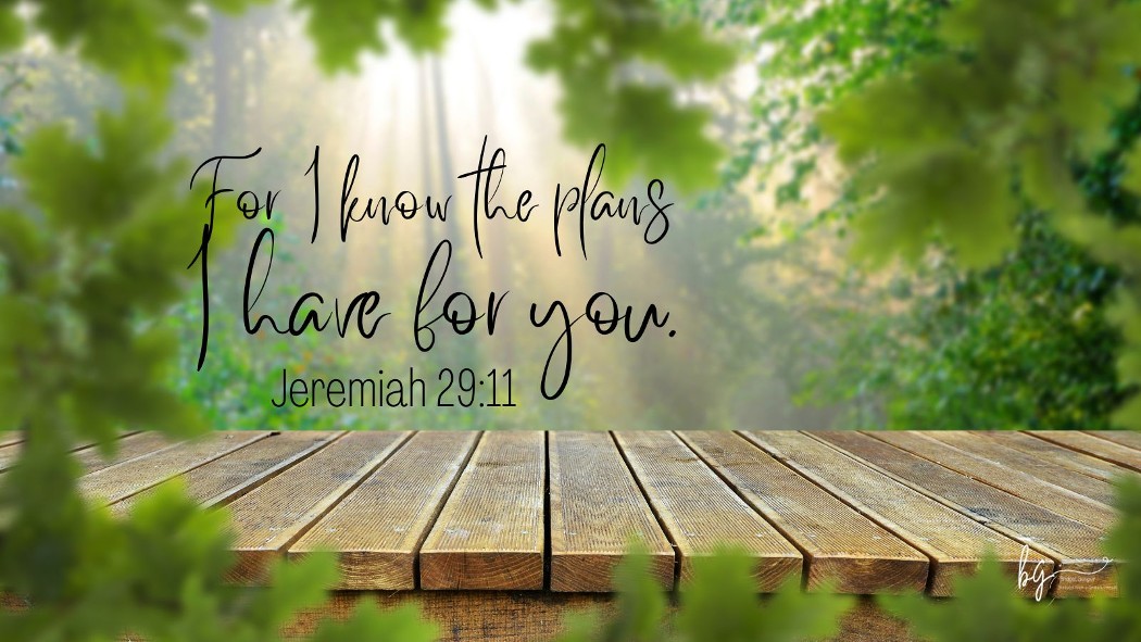 For I know the plans I have for you.